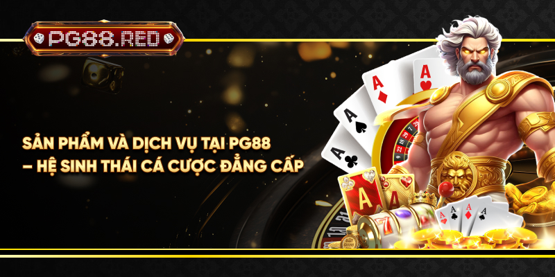 Sản phẩm và dịch vụ tại PG88 – Hệ sinh thái cá cược đẳng cấp